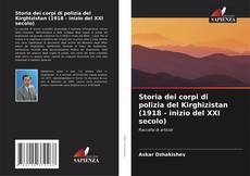 Bookcover of Storia dei corpi di polizia del Kirghizistan (1918 - inizio del XXI secolo)