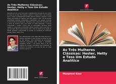 Couverture de As Três Mulheres Clássicas: Hester, Hetty e Tess Um Estudo Analítico