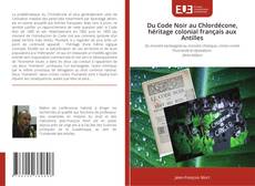Couverture de Du Code Noir au Chlordécone, héritage colonial français aux Antilles