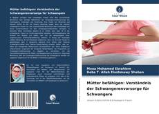 Bookcover of Mütter befähigen: Verständnis der Schwangerenvorsorge für Schwangere