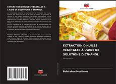 Copertina di EXTRACTION D'HUILES VÉGÉTALES À L'AIDE DE SOLUTIONS D'ÉTHANOL