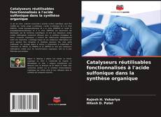 Portada del libro de Catalyseurs réutilisables fonctionnalisés à l'acide sulfonique dans la synthèse organique