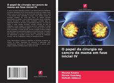 Bookcover of O papel da cirurgia no cancro da mama em fase inicial IV