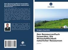 Borítókép a  Den Ressourcenfluch loswerden; Die Wirtschaftlichkeit natürlicher Ressourcen ...... - hoz