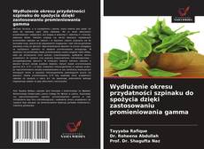 Wydłużenie okresu przydatności szpinaku do spożycia dzięki zastosowaniu promieniowania gamma kitap kapağı