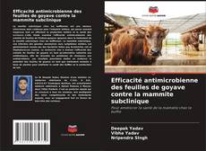 Portada del libro de Efficacité antimicrobienne des feuilles de goyave contre la mammite subclinique