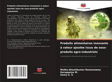 Borítókép a  Produits alimentaires innovants à valeur ajoutée issus de sous-produits agro-industriels - hoz