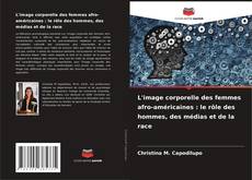 Couverture de L'image corporelle des femmes afro-américaines : le rôle des hommes, des médias et de la race