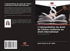 Couverture de L'interprétation du droit de l'Union conforme au droit international