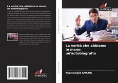 Buchcover von La verità che abbiamo in mano: un'autobiografia