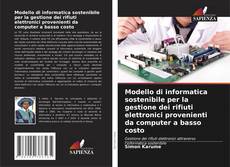 Portada del libro de Modello di informatica sostenibile per la gestione dei rifiuti elettronici provenienti da computer a basso costo
