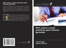 Couverture de Mini casos y casos prácticos para futuros gerentes