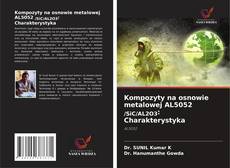Copertina di Kompozyty na osnowie metalowej AL5052 /SiC/AL2O3: Charakterystyka