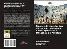Biologie de reproduction du corbeau domestique Corvus splendens à Mansehra, au Pakistan kitap kapağı