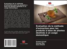 Bookcover of Évaluation de la méthode d'extraction pour les produits à base de plantes destinés à un usage domestique