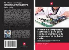 Couverture de Modelo de computação sustentável para gerir resíduos eletrónicos de computadores de baixo custo