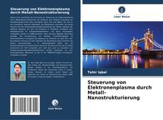 Portada del libro de Steuerung von Elektronenplasma durch Metall-Nanostrukturierung
