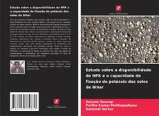Buchcover von Estudo sobre a disponibilidade de NPK e a capacidade de fixação de potássio dos solos de Bihar