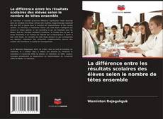 Buchcover von La différence entre les résultats scolaires des élèves selon le nombre de têtes ensemble