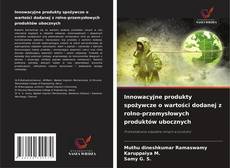 Portada del libro de Innowacyjne produkty spożywcze o wartości dodanej z rolno-przemysłowych produktów ubocznych
