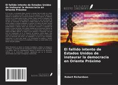 El fallido intento de Estados Unidos de instaurar la democracia en Oriente Próximo kitap kapağı