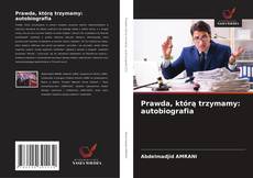 Prawda, którą trzymamy: autobiografia kitap kapağı