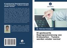 Bookcover of KI-gesteuerte Reprogrammierung von Krebszellen – Tumore werden wieder normal