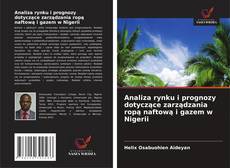 Bookcover of Analiza rynku i prognozy dotyczące zarządzania ropą naftową i gazem w Nigerii