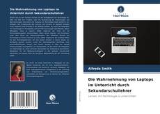 Couverture de Die Wahrnehmung von Laptops im Unterricht durch Sekundarschullehrer