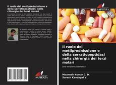 Bookcover of Il ruolo del metilprednisolone e della serratiopeptidasi nella chirurgia dei terzi molari