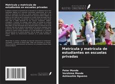 Couverture de Matrícula y matrícula de estudiantes en escuelas privadas
