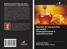 Bookcover of Residui di tetraciclina nel miele - Determinazione e quantificazione