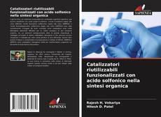 Borítókép a  Catalizzatori riutilizzabili funzionalizzati con acido solfonico nella sintesi organica - hoz