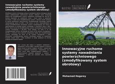 Innowacyjne ruchome systemy nawadniania powierzchniowego (zmodyfikowany system obrotowy) kitap kapağı