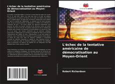 Couverture de L'échec de la tentative américaine de démocratisation au Moyen-Orient