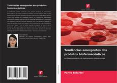 Bookcover of Tendências emergentes dos produtos biofarmacêuticos