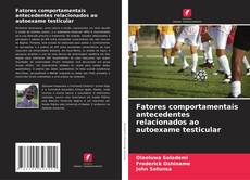 Couverture de Fatores comportamentais antecedentes relacionados ao autoexame testicular