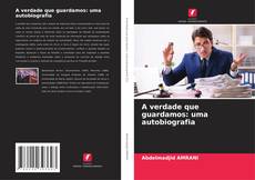 Portada del libro de A verdade que guardamos: uma autobiografia