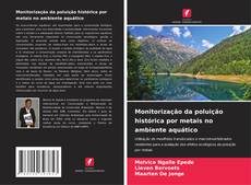 Bookcover of Monitorização da poluição histórica por metais no ambiente aquático