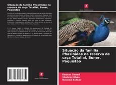 Обложка Situação da família Phasinidae na reserva de caça Totallai, Buner, Paquistão