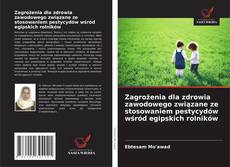 Capa do livro de Zagrożenia dla zdrowia zawodowego związane ze stosowaniem pestycydów wśród egipskich rolników 