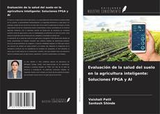 Portada del libro de Evaluación de la salud del suelo en la agricultura inteligente: Soluciones FPGA y AI