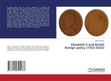 Bookcover of Elizabeth II and British foreign policy (1952-2022)