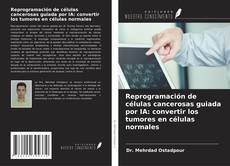 Capa do livro de Reprogramación de células cancerosas guiada por IA: convertir los tumores en células normales 