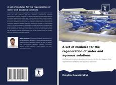 Bookcover of A set of modules for the regeneration of water and aqueous solutions