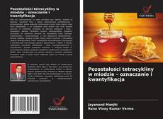 Copertina di Pozostałości tetracykliny w miodzie – oznaczanie i kwantyfikacja