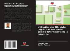 Couverture de Utilisation des TIC, styles cognitifs et motivation comme déterminants de la créativité