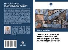 Bookcover of Stress, Burnout und Stressfaktoren bei Freiwilligen, die mit Flüchtlingen arbeiten