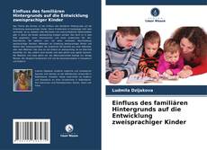 Copertina di Einfluss des familiären Hintergrunds auf die Entwicklung zweisprachiger Kinder
