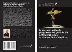 Couverture de Implementación de programas de gestión de antimicrobianos: actitudes de los médicos